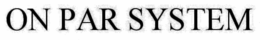 ON PAR SYSTEM trademark
