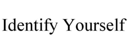 IDENTIFY YOURSELF trademark