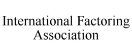 INTERNATIONAL FACTORING ASSOCIATION trademark