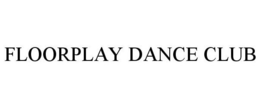 FLOORPLAY DANCE CLUBS trademark