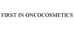 FIRST IN ONCOCOSMETICS trademark