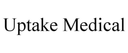 UPTAKE MEDICAL trademark