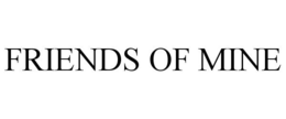 FRIENDS OF MINE trademark