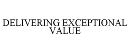 DELIVERING EXCEPTIONAL VALUE trademark