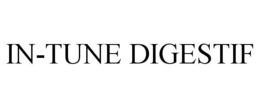 IN-TUNE DIGESTIF trademark