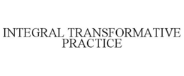 INTEGRAL TRANSFORMATIVE PRACTICE trademark