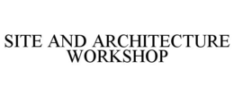 SITE AND ARCHITECTURE WORKSHOP trademark