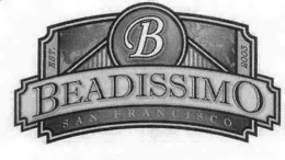 B BEADISSIMO SAN FRANCISCO EST. 2003 trademark