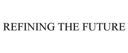 REFINING THE FUTURE trademark