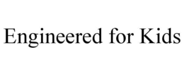 ENGINEERED FOR KIDS trademark
