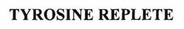 TYROSINE REPLETE trademark