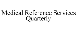 MEDICAL REFERENCE SERVICES QUARTERLY trademark