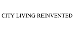 CITY LIVING REINVENTED trademark