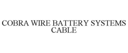 COBRA WIRE BATTERY SYSTEMS CABLE trademark