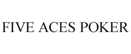 FIVE ACES POKER trademark