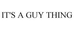 IT'S A GUY THING trademark