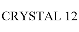 CRYSTAL 12 trademark