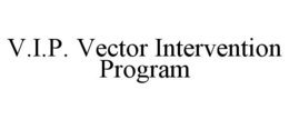 V.I.P. VECTOR INTERVENTION PROGRAM trademark
