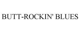 BUTT-ROCKIN' BLUES trademark