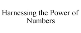 HARNESSING THE POWER OF NUMBERS trademark
