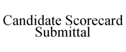 CANDIDATE SCORECARD SUBMITTAL trademark