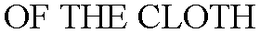 OF THE CLOTH trademark