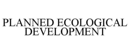PLANNED ECOLOGICAL DEVELOPMENT trademark