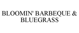 BLOOMIN' BARBEQUE & BLUEGRASS trademark
