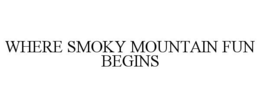 WHERE SMOKY MOUNTAIN FUN BEGINS trademark