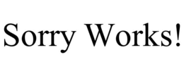 SORRY WORKS! trademark