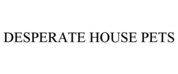 DESPERATE HOUSE PETS trademark