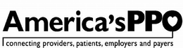 AMERICA`S PPO CONNECTING PROVIDERS, PATIENTS, EMPLOYERS AND PAYERS trademark