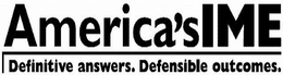 AMERICA'S IME DEFINITIVE ANSWERS. DEFENSIBLE OUTCOMES. trademark