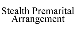 STEALTH PREMARITAL ARRANGEMENT trademark