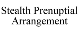 STEALTH PRENUPTIAL ARRANGEMENT trademark