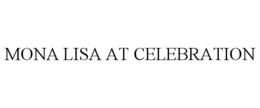 MONA LISA AT CELEBRATION trademark