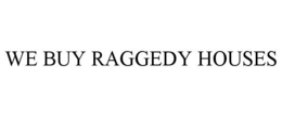WE BUY RAGGEDY HOUSES trademark