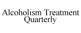 ALCOHOLISM TREATMENT QUARTERLY trademark