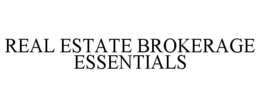 REAL ESTATE BROKERAGE ESSENTIALS trademark