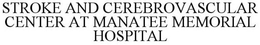 STROKE AND CEREBROVASCULAR CENTER AT MANATEE MEMORIAL HOSPITAL trademark