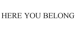 HERE YOU BELONG trademark