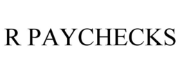 R PAYCHECKS trademark