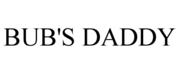 BUB'S DADDY trademark