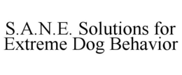 S.A.N.E. SOLUTIONS FOR EXTREME DOG BEHAVIOR trademark