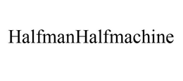 HALFMANHALFMACHINE trademark