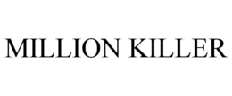 MILLION KILLER trademark