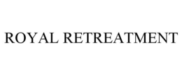 ROYAL RETREATMENT trademark