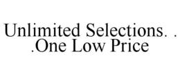 UNLIMITED SELECTIONS. . .ONE LOW PRICE trademark