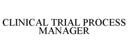 CLINICAL TRIAL PROCESS MANAGER trademark