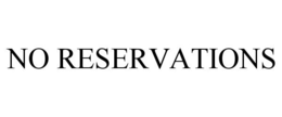 NO RESERVATIONS trademark